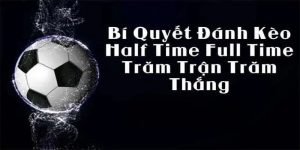 Kèo Half Time Và Full Time