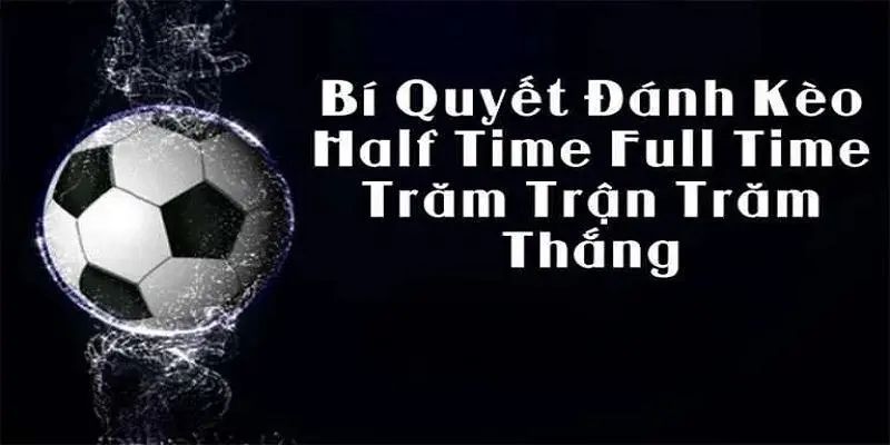 Kèo Half Time Và Full Time